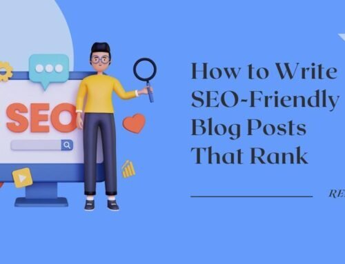 How to Write SEO-Friendly Blog Posts That Rank